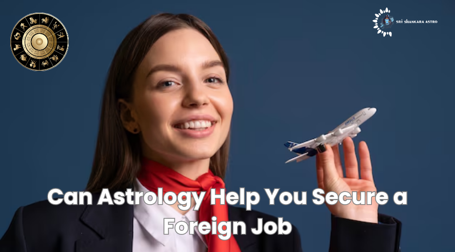 Can Astrology Help You Secure a Foreign Job